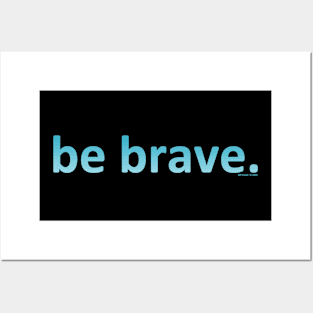 Be Brave cool colors Posters and Art